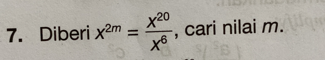 Diberi x^(2m)= X^(20)/X^6  , cari nilai m.