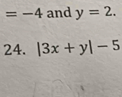 =-4 and y=2. 
24. |3x+y|-5