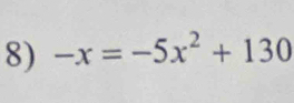 -x=-5x^2+130