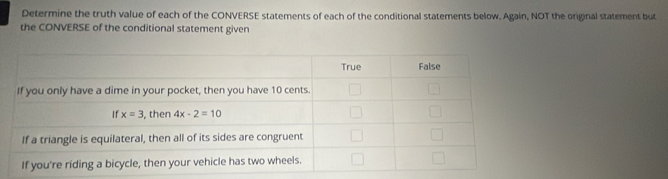 Determine the truth value of each of the CONVERSE statements of each of the conditional statements below. Again, NOT the original statement but
the CONVERSE of the conditional statement given