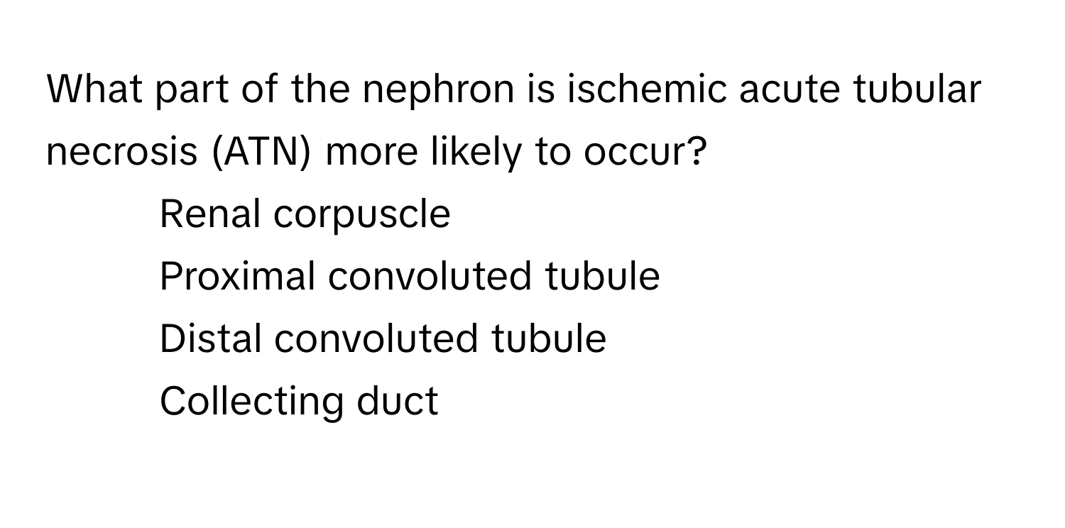 Solved: What part of the nephron is ischemic acute tubular necrosis ...