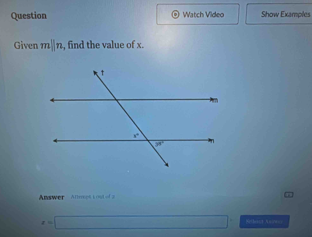 Question Watch Video Show Examples
Given m||n , find the value of x.
Answer  Allempt i out of 2
P
x=□ Stilmu Anawr