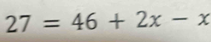 27=46+2x-x