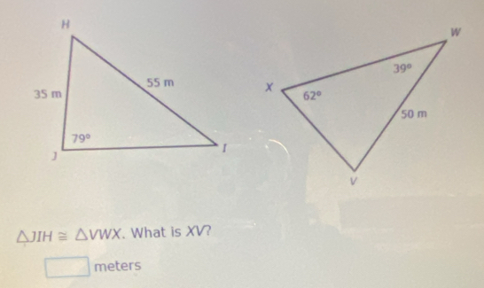 △ JIH≌ △ VWX. What is XV?
meters