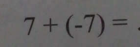 7+(-7)=