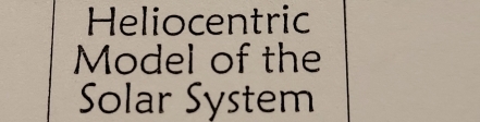 Heliocentric 
Model of the 
Solar System