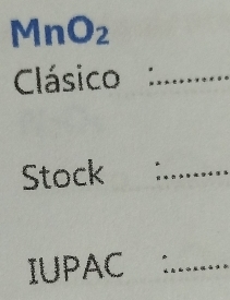 MnO₂ 
Clásico:_ 
Stock _A 
IUPAC _-