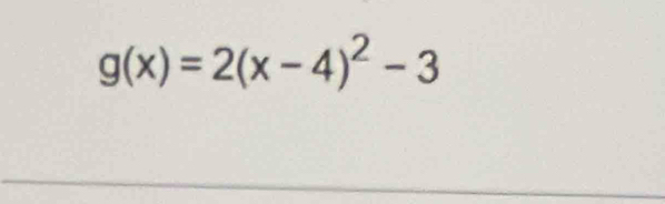 g(x)=2(x-4)^2-3