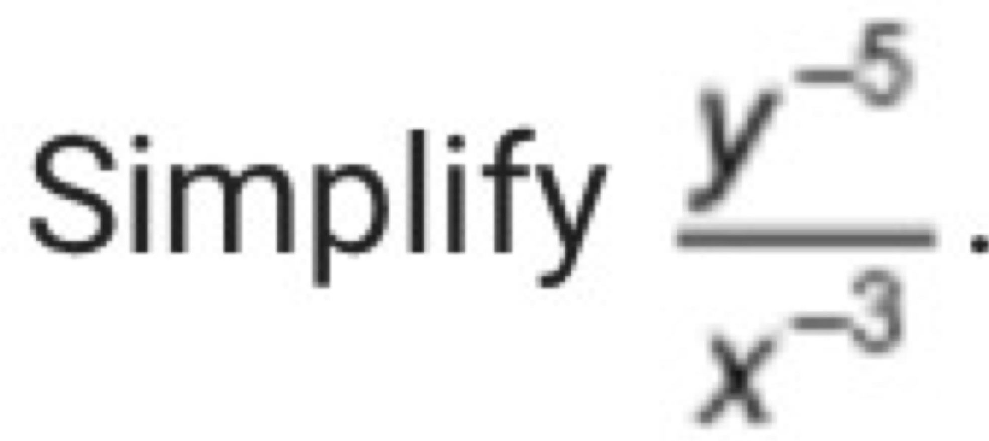 Simplify  (y^(-5))/x^(-3) ·