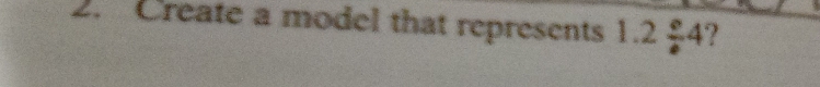 Create a model that represents 1.2/ 4 ?