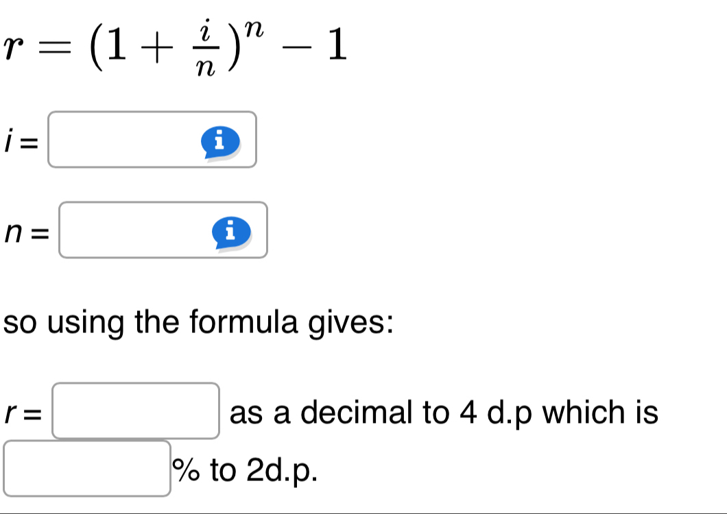 r=(1+ i/n )^n-1
i=□
n=□
so using the formula gives:
beginarrayr r=□  ^circ % tendarray
as a decimal to 4 d. p which is 
2d.p.