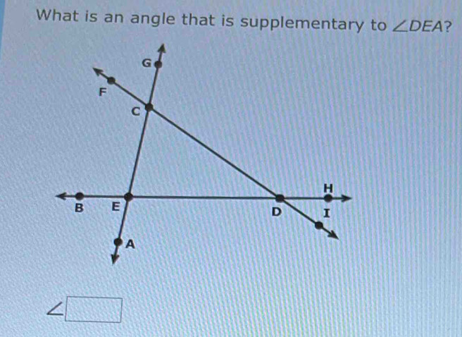 Solved: What is an angle that is supplementary to ∠ DEA ? ∠ [Math]