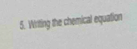 Writing the chemical equation