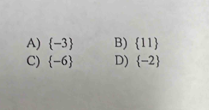 A)  -3 B)  11
C)  -6 D)  -2