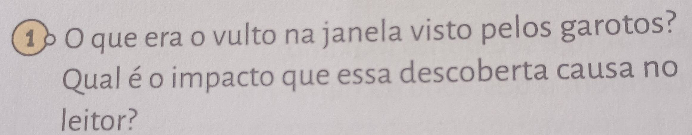 que era o vulto na janela visto pelos garotos? 
Qual é o impacto que essa descoberta causa no 
leitor?