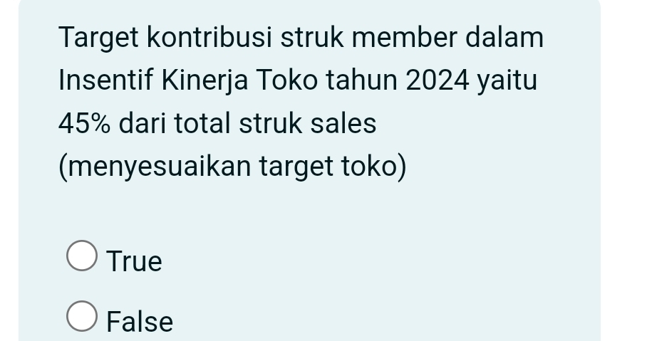 Target kontribusi struk member dalam
Insentif Kinerja Toko tahun 2024 yaitu
45% dari total struk sales
(menyesuaikan target toko)
True
False