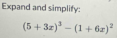 Expand and simplify:
(5+3x)^3-(1+6x)^2