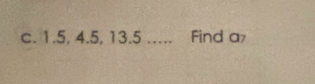 1.5, 4.5, 13.5 _Find a7