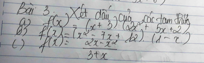 Bai 3. ét dāu cuò cócstam thing 
a f(x)=(x+3)(2x^2
82 f(x)=(x^2-7x+12)(1-x) +5x+2
( ) f(x)= (2x-x^2)/3+x 