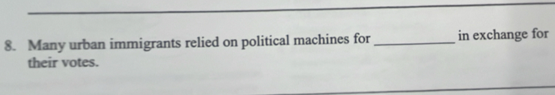 Many urban immigrants relied on political machines for _in exchange for 
their votes.