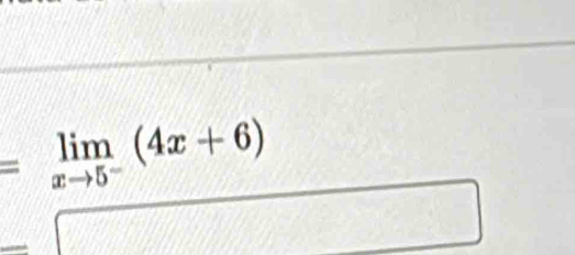 =limlimits _xto 5^-(4x+6)
overline □ 