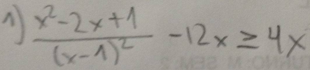 frac x^2-2x+1(x-1)^2-12x≥ 4x