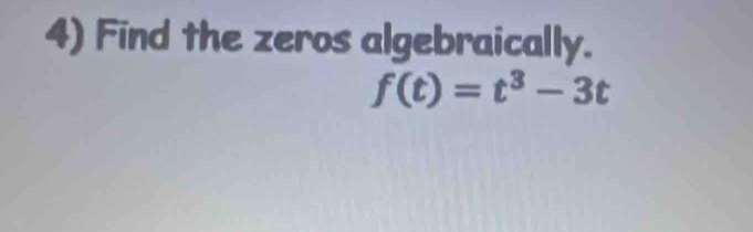 Find the zeros algebraically.
f(t)=t^3-3t