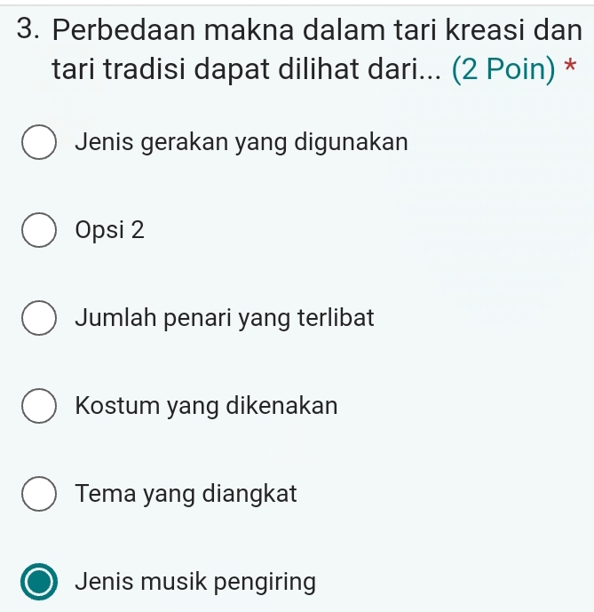 Perbedaan makna dalam tari kreasi dan
tari tradisi dapat dilihat dari... (2 Poin) *
Jenis gerakan yang digunakan
Opsi 2
Jumlah penari yang terlibat
Kostum yang dikenakan
Tema yang diangkat
Jenis musik pengiring