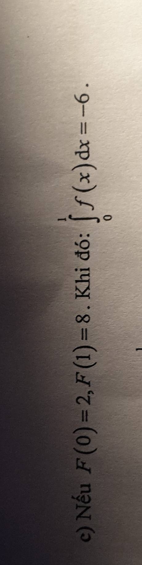 Nếu F(0)=2, F(1)=8. Khi đó: ∈tlimits _0^1f(x)dx=-6.