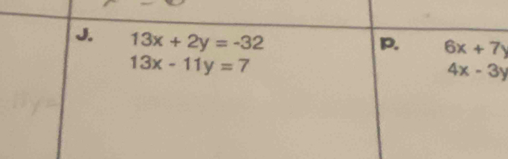 13x+2y=-32
p. 6x+7y
13x-11y=7
4x-3y