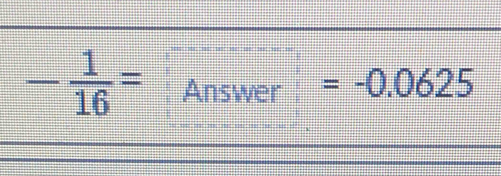 - 1/16 = Answer
=-0.0625