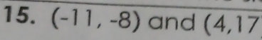 (-11,-8) and (4,17