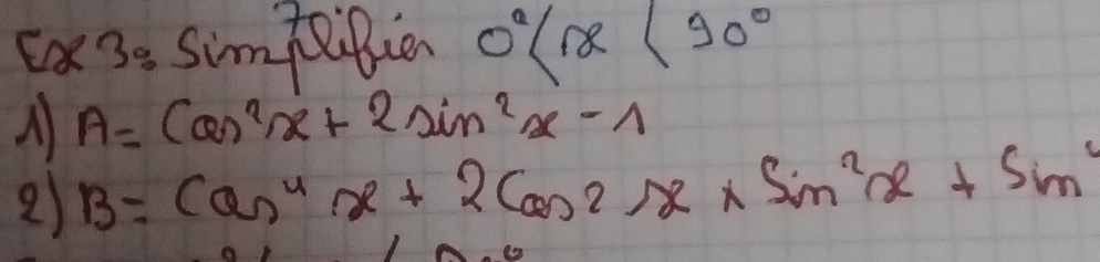 Ca 3s Simtpien 0°
A A=cos^2x+2sin^2x-1
2) B=cos^4x+2cos^2x* sin^2x+sin^4