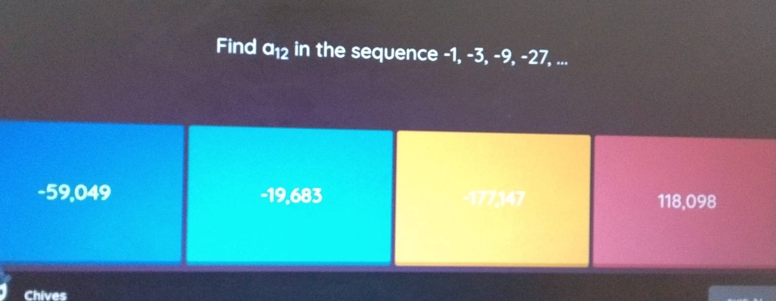 Find a_12 in the sequence -1, -3, -9, -27, ... 
Chives