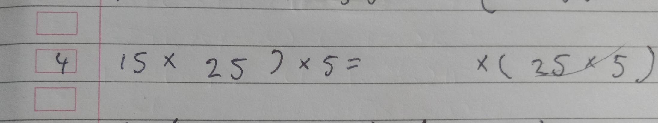 4
15* 25)* 5=
x(35* 5)