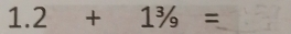 1.2+1 3/9 =