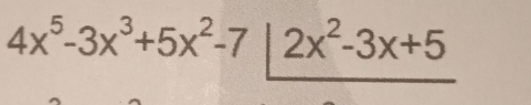 4x^5-3x^3+5x^2-7⊥ _ 2x^2-3x+5