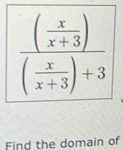 frac ( x/x+3 )( x/x+3 )+3
Find the domain of