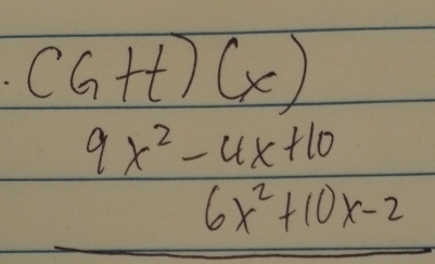 (G+t)(x)
9x^2-4x+10 6x^2+10x-2