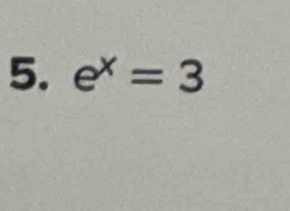 e^x=3