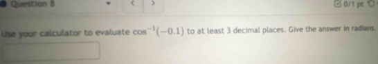 cos^(-1)(-0.1) to at least 3 decimal places. Give the answer in radians.