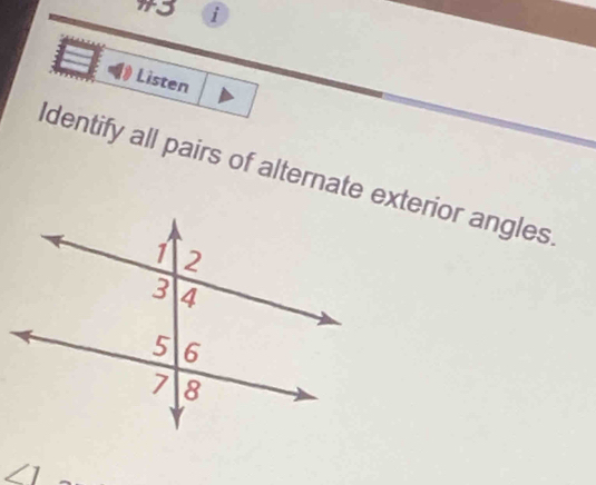 #3 i 
Listen 
Identify all pairs of alternate exterior angles 
41