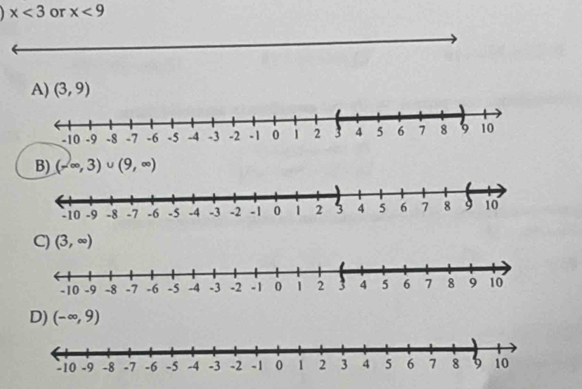 x<3</tex> or x<9</tex>
A) (3,9)
B) (x∈fty ,3)∪ (9,∈fty )
C) (3,∈fty )
D) (-∈fty ,9)