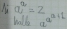 1i a^a=2
hollo a^(a+1)