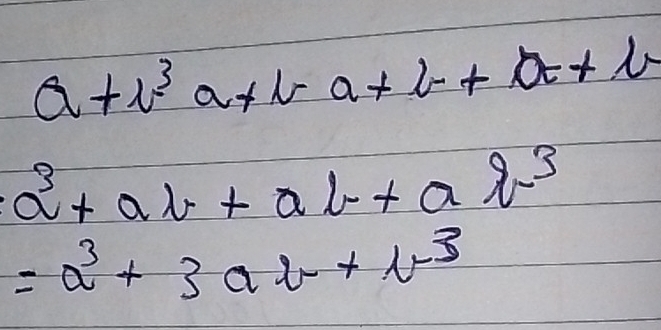 a+t^3a+ta+b+a+b
a^3+aL+aL+aL^3
=a^3+3ax+x^3