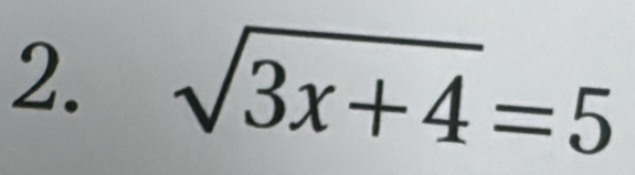 sqrt(3x+4)=5