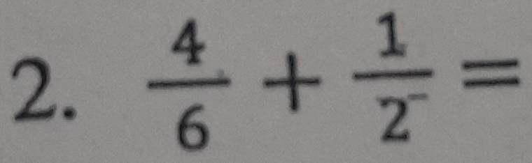  4/6 + 1/2^- =