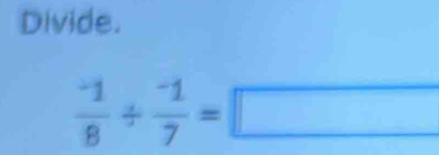 Divide.
frac ^-18/ frac ^-17=□