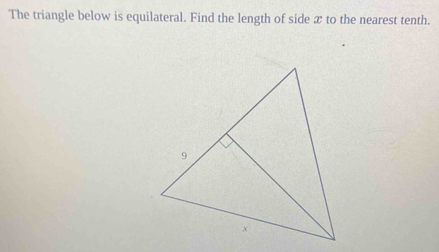 The triangle below is equilateral. Find the length of side x to the nearest tenth.