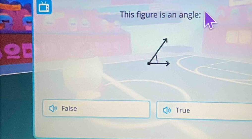 This figure is an angle:
False True